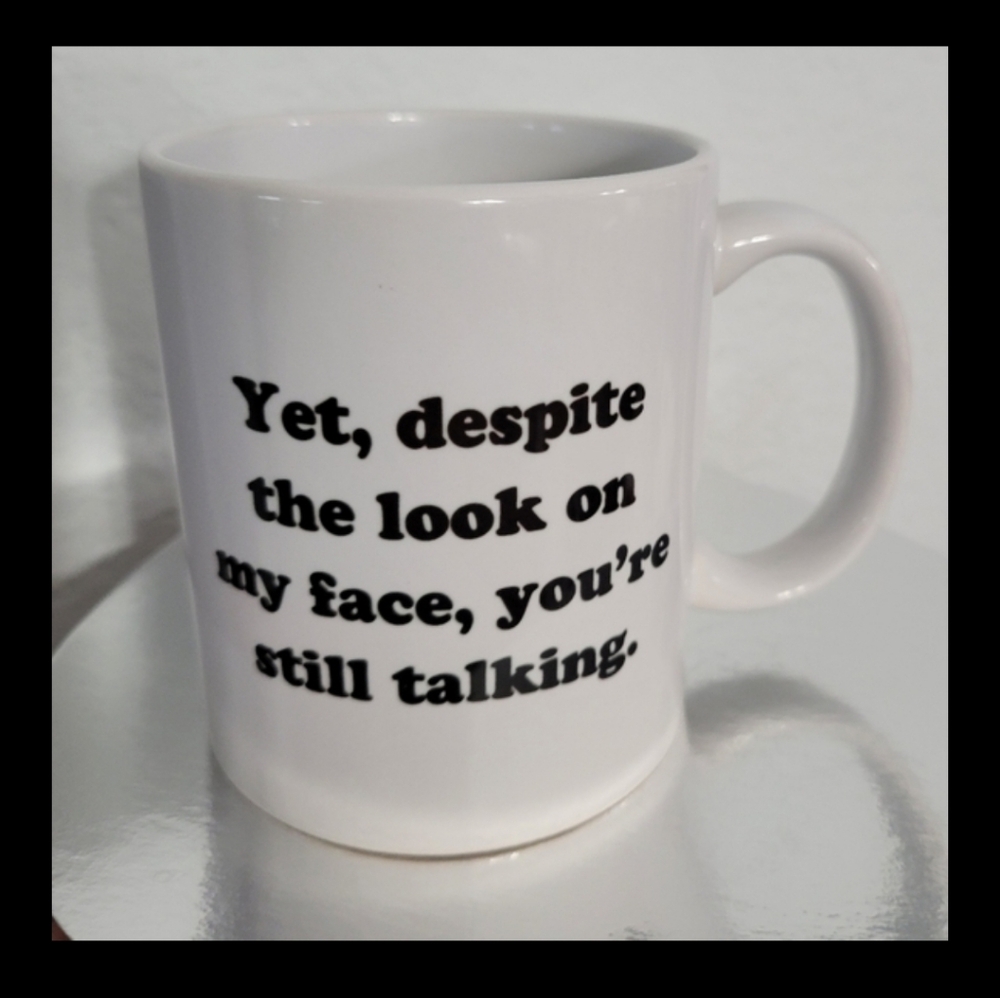 Despite The Look On My Face You’re Still Talking Funny Sarcastic Sign coffee cup